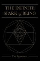 The Infinite Spark of Being: The Agreement 1504393716 Book Cover