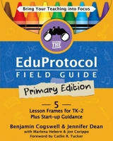 The Eduprotocol Field Guide Primary Edition: 5 Lesson Frames for TK-2 Plus Start-up Guidance 1956306692 Book Cover