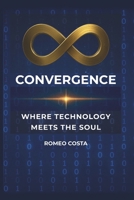 CONVERGENCE: WHERE TECHNOLOGY MEETS THE SOUL B0F6SMGLNX Book Cover
