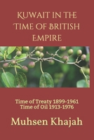 Kuwait in the Time of British Empire: Time of Treaty 1899-1961 Time of Oil 1913-1976 B08Y49Z641 Book Cover