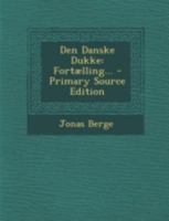 Den Danske Dukke: Fortaelling... - Primary Source Edition B0BM8D8NXF Book Cover