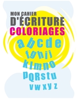 Mon Cahier d'Écriture et de Coloriage: cahier d'écriture maternelle et Carnet d'apprentissage, lettres majuscules minuscules et chiffres avec des lign B08BDXM8NV Book Cover