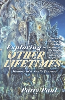 Exploring Other Lifetimes : Memoir of a Soul's Journey 0964272601 Book Cover