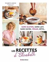 Les Recettes d'Elisabeth: Sans gluten, sans lait, sans sucre, vegan, keto... 2226501460 Book Cover