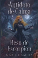 Antídoto de Calma, Beso de Escorpión: Esposas de Olvido, Almas de Traición (Spanish Edition) B0GRMKC4JP Book Cover