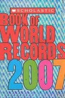 Scholastic Book Of World Records 2007 (Scholastic Book of World Records) 0439827663 Book Cover