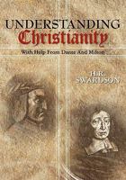Understanding Christianity: With Help From Dante and Milton 1419689754 Book Cover