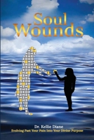 Soul Wounds: Evolving Past Your Pain Into Your Divine Purpose 1965702015 Book Cover