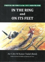 In the ring and on its feet Pakistan air force in the 1971 indo Pak war 9690025546 Book Cover