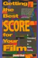 Getting the Best Score for Your Film: A Filmmakers' Guide to Music Scoring 1879505207 Book Cover