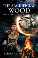 The Sacrificial Wood: The Faithwalker Series Book Two 098184698X Book Cover