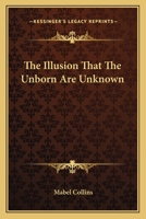 The Illusion That The Unborn Are Unknown 1425325157 Book Cover