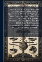 Inskip's Tables, Squares And Logarithms From O" To 100' Advancing By 1-32 Of An Inch, With An Auxiliary Table For The Calculation Of Squares, And ... 10,000, With P Parts,... 1274038340 Book Cover