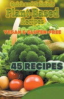 Quick and Delicious Plant-Based Recipes: Vegan & Gluten-Free B0BSXS2YW5 Book Cover