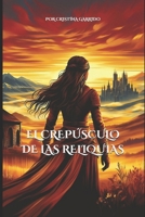 El Crepúsculo de las Reliquias (Spanish Edition) B0DGDJMD7S Book Cover