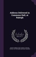 Address Delivered in Commons Hall, at Raleigh 1359282424 Book Cover