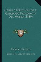 Cenni Storici Guida E Catalogo Ragionato Del Museo (1889) 1160053626 Book Cover