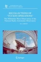 Recollections of "Tucson Operations": The Millimeter-Wave Observatory of the National Radio Astronomy Observatory 1402032358 Book Cover