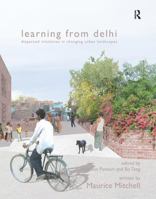 Learning from Delhi: Dispersed Initiatives in Changing Urban Landscapes 1138405450 Book Cover