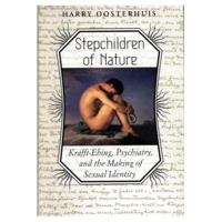 Stepchildren of Nature: Krafft-Ebing, Psychiatry, and the Making of Sexual Identity (The Chicago Series on Sexuality, History, and Society) 0226630595 Book Cover