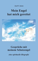 Mein Engel hat mich gerettet: Gespräche mit meinem Schutzengel 3750494398 Book Cover