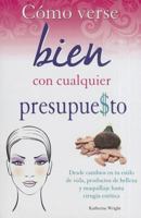 Como Verse Bien Con Cualquier Presupue$to: Desde Cambios en Tu Estilo de Vida, Productos de Belleza y Maquillaje Hasta Cirugia Estetica (Coleccion Best Sellers Economicos) 6074155321 Book Cover