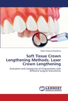 Soft Tissue Crown Lengthening Methods. Laser Crown Lengthening: Evaluation and Comparison of Gingivectomy with Different Surgical Instruments 6203582271 Book Cover