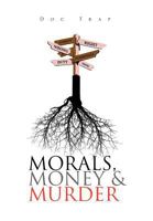 Morals, Money and Murder 1465363475 Book Cover