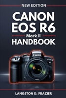 Canon EOS R6 Mark II Handbook: A Step-by-Step Beginner’s Guide to Photography, Video, Autofocus, and Camera Setup B0GJLL46CM Book Cover