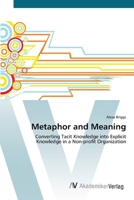 Metaphor and Meaning: Converting Tacit Knowledge into Explicit Knowledge in a Non-profit Organization 3639421760 Book Cover