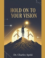 Hold On To Your Vision B0GHKFMJ5M Book Cover
