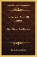 American Men Of Letters: Their Nature And Nurture 1163084573 Book Cover
