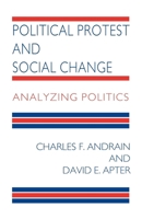 Political Protest and Social Change: Analyzing Politics 0814706347 Book Cover