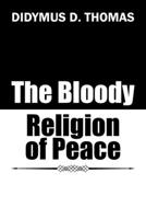 The Bloody Religion of Peace 1546285180 Book Cover