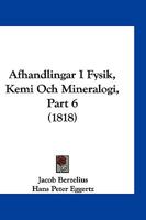 Afhandlingar I Fysik, Kemi Och Mineralogi, Part 6 (1818) 116843002X Book Cover