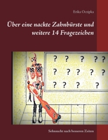 Über eine nackte Zahnbürste und weitere 14 Fragezeichen: und die Sehnsucht nach besseren Zeiten (German Edition) 3848209411 Book Cover