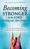Becoming Stronger in the Lord During and After Divorce 1622301757 Book Cover