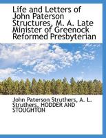 Life and Letters of John Paterson Structures, M. A. Late Minister of Greenock Reformed Presbyterian 1010275224 Book Cover