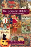 Our American Holidays: Their Meaning and Spirit 1435731409 Book Cover