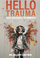 Hello Trauma: Our Invisible Teammate 0960121900 Book Cover