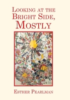 Looking at the Bright Side, Mostly 1664149465 Book Cover