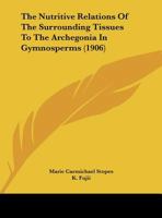 The Nutritive Relations Of The Surrounding Tissues To The Archegonia In Gymnosperms 1120204224 Book Cover