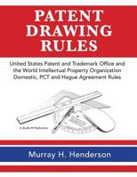 Patent Drawing Rules: Patent Drawing Rules of the United States Patent and Trademark Office and the World Intellectual Property Organization; Domestic, PCT and the Hague Agreement on the Registrations 0982827024 Book Cover