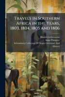 Travels in Southern Africa in the Years, 1803, 1804, 1805 and 1806 1343782716 Book Cover