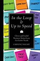In the Loop & Up to Speed: Clever & Useful Business Terms Every Go-Getter Needs 1606525182 Book Cover