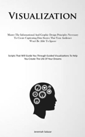 Visualization: Master The Informational And Graphic Design Principles Necessary To Create Captivating Data Stories That Your Audience Won't Be Able To ... To Help You Create The Life Of Your Dreams) 1837879206 Book Cover