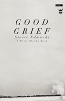 Good Grief: A Collection of Poetry 1935904507 Book Cover