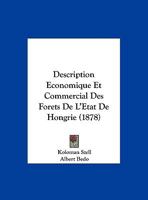 Description Economique Et Commercial Des Forets De L'Etat De Hongrie (1878) 1161055584 Book Cover