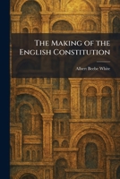 The Making of the English Constitution 1025426576 Book Cover