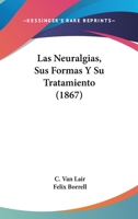 Las Neuralgias: Sus Formas Y Su Tratamiento... 1279362537 Book Cover